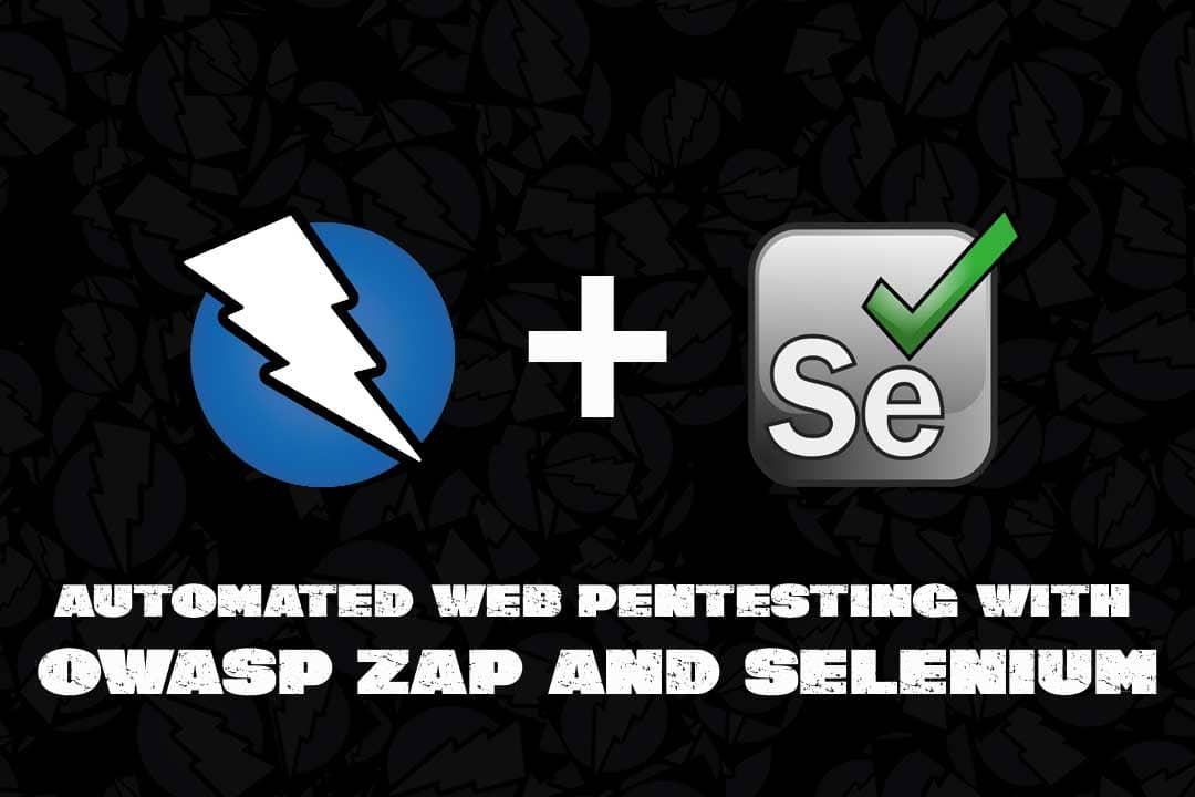 Automate Pentesting With ZAP and Selenium