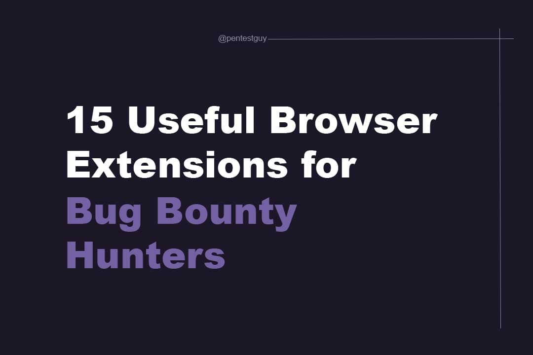 Browser Extensions for Bug Hunters